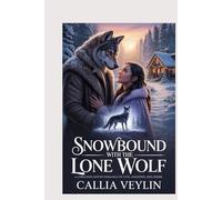 Snowbound with the Lone Wolf: A Christmas Shifter Romance of Fate, Shadows, and Desire