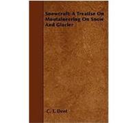 Snowcraft: A Treatise on Mountaineering on Snow and Glacier Dent, C. T. (Auteur)
