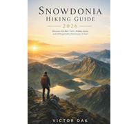 SNOWDONIA HIKING GUIDE 2026: Discover the Best Trails, Hidden Gems, and Unforgettable Adventures in Eryri