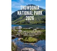 SNOWDONIA NATIONAL PARK 2026: The Ultimate Wales Hiking Guide with Top Trails, Maps & Outdoor Adventures in North Wales