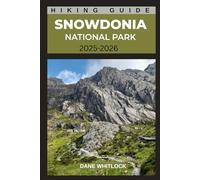 SNOWDONIA NATIONAL PARK HIKING GUIDE: Discover the Wild Heart of Wales