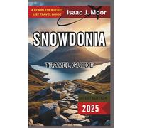Snowdonia Travel Guide 2025: Mountain Hikes, Scenic Railways & Historic Castles in the Heart of North Wales