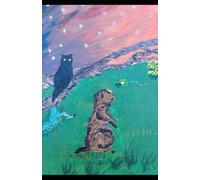 SNOWDROP AND THE JOURNEY OF UNDERSTANDING: A Prairie Dog’s Search for Her Place in the World: A story of curiosity, courage, and finding meaning in everyday life.