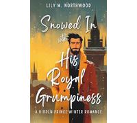Snowed In with His Royal Grumpiness: A Hidden Prince Winter Romance