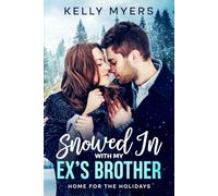 Snowed In With My Ex’s Brother: A Steamy Small-Town Christmas Romance