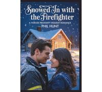Snowed In with the Firefighter: A Forced Proximity Holiday Romance