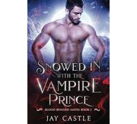 Snowed in with the Vampire Prince: Blood Bonded Mates Book 1