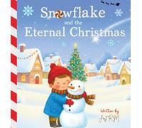 Snowflake and the Eternal Christmas: A heartwarming Christmas tale about friendship, magic, and the true meaning of love perfect for kids and families this holiday season.