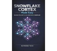 Snowflake Cortex Made Easy: A Step-by-Step Introduction to AI, Machine Learning, and Smart Analytics in Snowflake