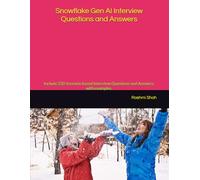 Snowflake Gen AI Interview Questions and Answers: Include 230 Scenario based Interview Questions and Answers, with examples.