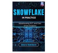 Snowflake in Practice: Warehousing, ELT, and Cost-Smart Analytics
