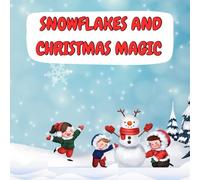 SNOWFLAKES AND CHRISTMAS MAGIC: 100 Fun and Easy Christmas Coloring Pages for Kids Ages 4-8