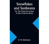 Snowflakes And Sunbeams; Or, The Young Fur-Traders
