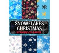Snowflakes Christmas Scrapbook: Elegant Christmas Designs for Crafting, Junk Journals, Scrapbooks, and Seasonal Decor