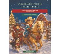 Snowflakes, Saddles & Sleigh Bells: A Ranch Christmas Coloring Book for Kids Ages 4-8