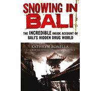 Snowing in Bali: The Incredible Inside Account of Bali's Hidden Drug World