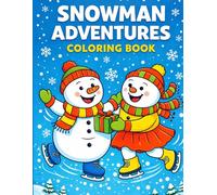 Snowman Adventures Coloring Book: 60 Fun & Festive Winter Scenes with Cute Snowmen, Animals, Snowflakes & Holiday Activities
