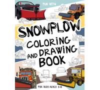 Snowplow Coloring and Drawing Book For Kids Ages 3-8: Fun with Coloring Old & Modern Snowplows and Drawing Wheels or some parts. Great Collectible Activity Workbook for Toddlers & Kids