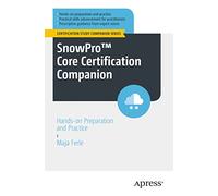 SnowPro™ Core Certification Companion: Hands-on Preparation and Practice