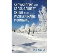 Snowshoeing and Cross-Country Skiing in the Western Maine Mountains Doug Dunlap (Auteur)