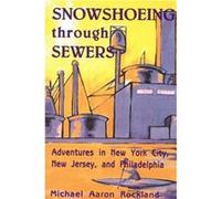 Snowshoeing Through Sewers by Michael Aaron Rockland Michael Aaron Rockland (Auteur)