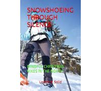 SNOWSHOEING THROUGH SILENCE: MINDFUL CHRISTMAS HIKES IN THE NORTH