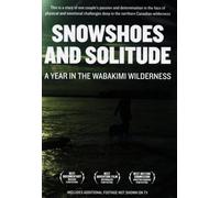 Snowshoes and Solitude: A Year in the Wabakimi Wilderness