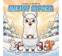 Snowy Alpaca - A Cozy Winter Coloring Book: Relax and Unwind with Cute Alpacas in Cozy Christmas Settings