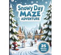 Snowy Day Maze Adventure: 25 Fun Winter Mazes for Kids Ages 4 8, A Cozy Non-Religious Winter Puzzle Book with Medium Difficulty Level Mazes