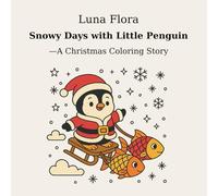 Snowy Days with Little Penguin - A Christmas Coloring Story: 10 Christmas Stories and 26 Cute Coloring Pages for Kids - A Cozy Holiday Adventure with Little Penguin