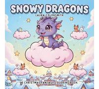 Snowy Dragons - A Christmas Fantasy Coloring Book: A Coloring Adventure Featuring Adorable Dragons in Magical Winter Scenes - Relaxing and Creative Christmas Fun for All Ages