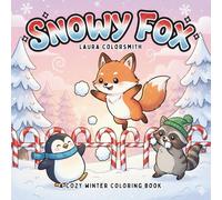 Snowy Fox - A Cozy Winter Coloring Book: Adorable Winter Foxes and Cute Forest Friends to Color - Fun, Easy, and Cozy Holiday Designs