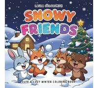 Snowy Friends - Cute & Cozy Winter Coloring Book: Relaxing Winter-Themed Coloring Book Featuring Snowy Adventures and the Cutest Animal Friends