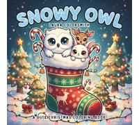 Snowy Owl - A Cute Christmas Coloring Book: A Fun Holiday Coloring Book with Cute Snowy Owls and Festive Winter Animals