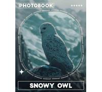Snowy Owl Photo Book: Explore 40 Stunning Images Capturing The Beauty Of Snowy Owls In Their Natural Habitat