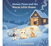 Snowy Paws and the Warm Little House: A Heartwarming Winter Story About Kindness and Helping Others