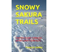 SNOWY SAKURA TRAILS: WINTER HIKING THROUGH JAPAN’S NORTHERN ALPS