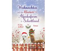 Snowy Skye - Weihnachten auf der kleinen Alpakafarm in Schottland Roman | Weihnachtszeit meets Alpakamagie - K. Elly de Wulf - between pages by Piper - ebook (ePub) - Livre