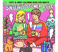 Snowy Stoner Love Coloring Book: Romantic Cannabis Coloring Pages for Adults Featuring Cozy Winter Dates, Chill Vibes, and Christmas Charm to Relax & Spark Joy