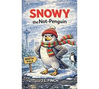 Snowy the Not-Penguin: A Mostly True Story (Probably)