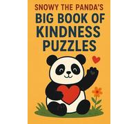 Snowy the Panda’s Big Book of Kindness Puzzles: Fun Mazes, Word Searches, Crosswords, and Sudoku Puzzles That Inspire Kids Ages 7-10 to Practice Kindness, Empathy, Gratitude, and Friendship Every Day