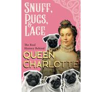 Snuff, Pugs, And Lace - The Real History Behind Queen Charlotte