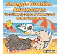 Snuggle Buddies Adventures. Vacation Escapes and Sunny Days: Featuring Charming Characters, Unique, Single-Sided Designs that Inspire Creativity, ... Growth. Perfect for Relaxing Moments!