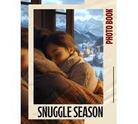 Snuggle Season Photo Book: Cozy Images Capturing The Warmth Of Autumn And Winter For Comfort And Joy