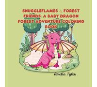 Snuggleflames & Forest Friends: A Baby Dragon Forest Adventure Coloring Book