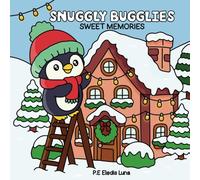 Snuggly Bugglies: Coloring Book for Adults, Teens, and Kids Featuring Sweet Festive Memories with Adorable Animal Friends- Cozy, Comfy, and Cute!