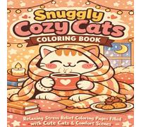 Snuggly Cozy Cats Coloring Book: Relaxing Stress Relief Coloring Pages Filled with Cute Cats and Comfort Scenes | 50+Cute Illustrations | For All Ages