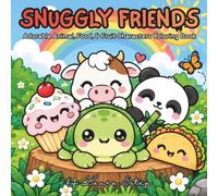 Snuggly Friends: Adorable Animal, Food, & Fruit Characters Coloring Book