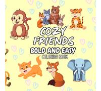 Snuggly Friends Coloring Book: Unwind with Adorable Companions Super Cute Animal Characters with Easy and Simple Designs: Relax and Color Your Way Through a World of Cuddly, Cozy Friends
