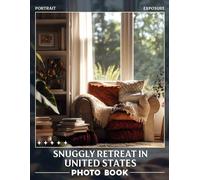 Snuggly Retreat In United States Photo Book: Cozy Locations Across America Captured In 40 Stunning Images For Your Inspiration